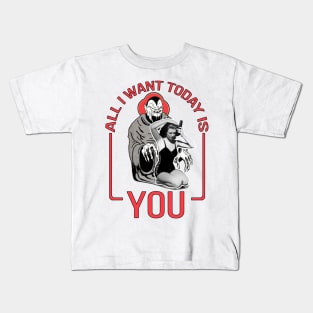 All I Want Today Is You Kids T-Shirt